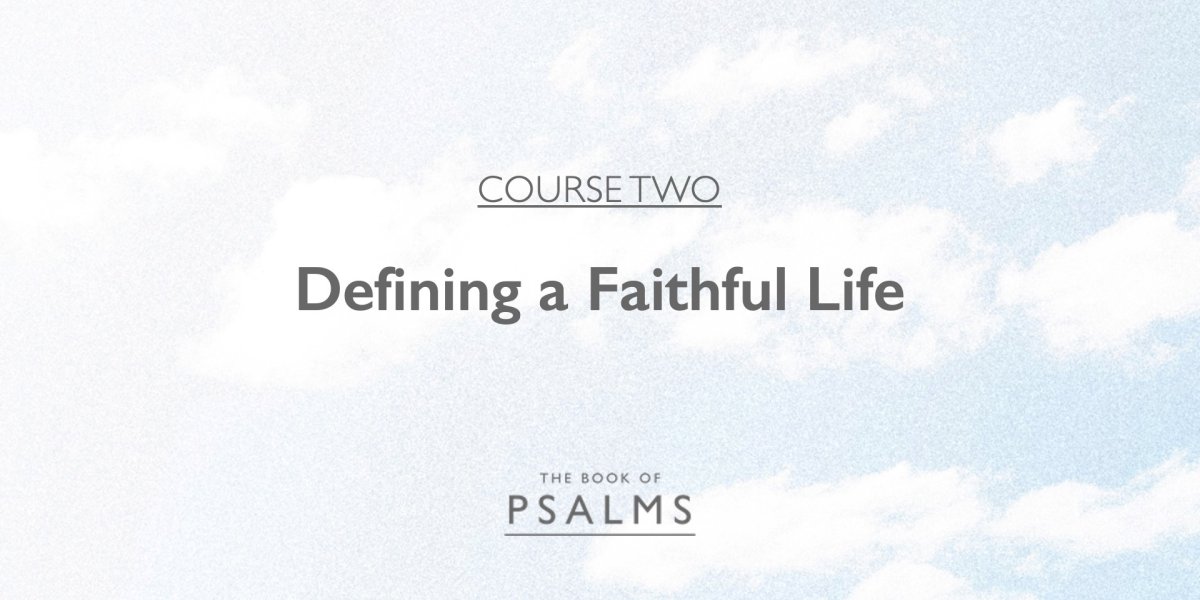 Psalms: Defining a Faithful Life